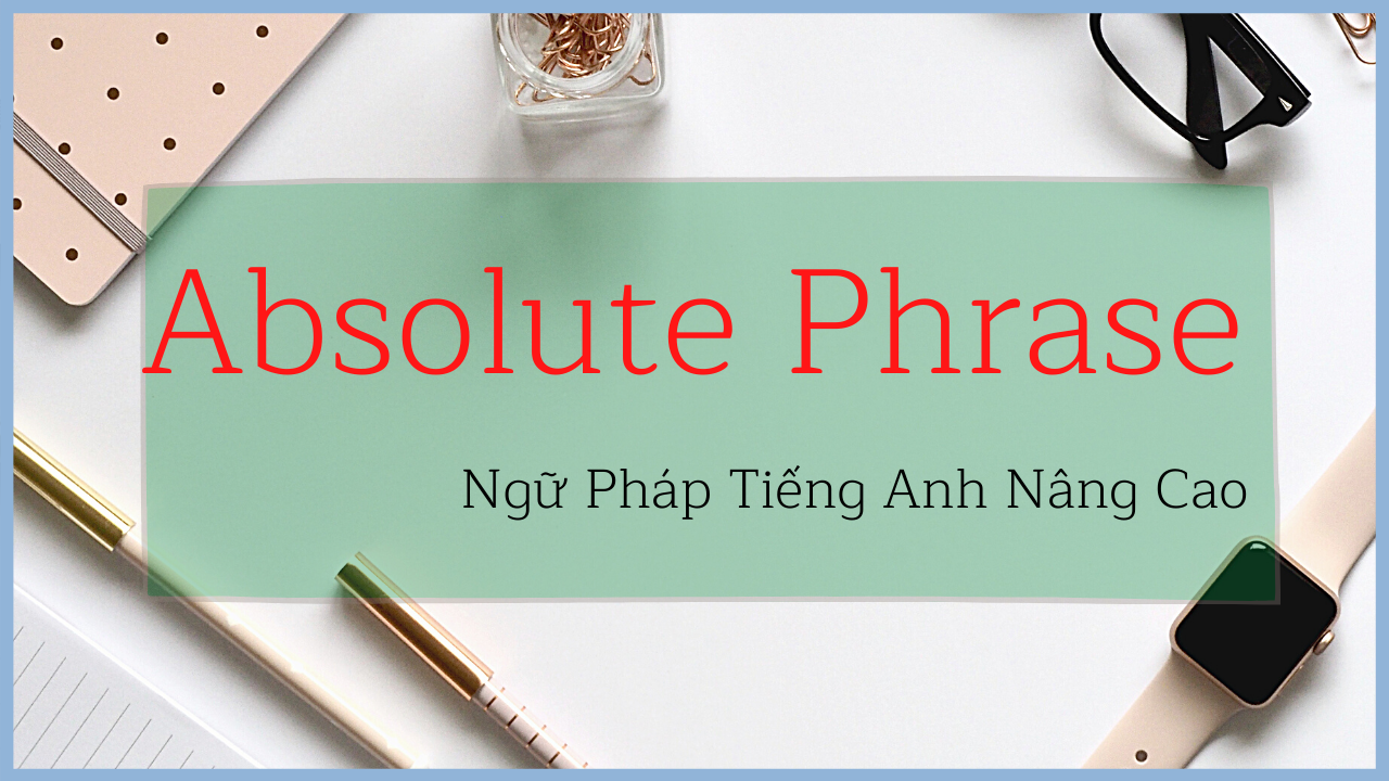 Absolute Phrase T H c IELTS Ti ng Anh Ng Ph p Ti ng Anh